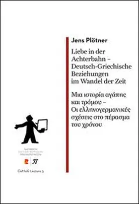 Plötner |  Liebe in der Achterbahn – Deutsch-Griechische Beziehungen im Wandel der Zeit/??a ?st???a a??p?? ?a? t??µ?? – ?? e??????e?µa????? s??se?? st? p??asµa t?? ?????? | Buch |  Sack Fachmedien