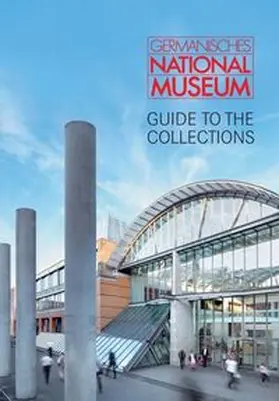 Kammel / Brehm / Selheim |  Germanisches Nationalmuseum - Guide to the collections | Buch |  Sack Fachmedien