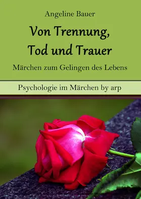 Bauer |  Von Trennung, Tod und Trauer – Märchen zum Gelingen des Lebens | eBook | Sack Fachmedien