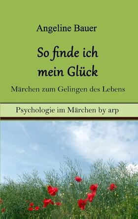 Bauer |  So finde ich mein Glück - Märchen zum Gelingen des Lebens | Buch |  Sack Fachmedien