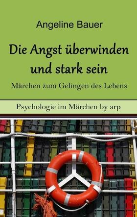 Bauer |  Angst überwinden und stark sein - Märchen zum Gelingen des Lebens | Buch |  Sack Fachmedien