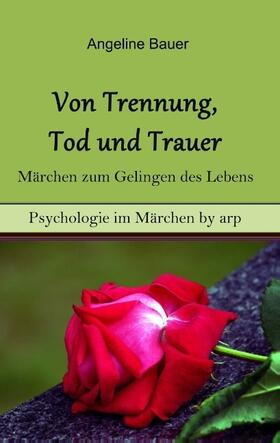 Bauer |  Von Trennung, Tod und Trauer - Märchen zum Gelingen des Lebens | Buch |  Sack Fachmedien
