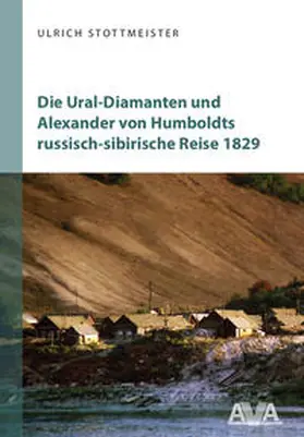 Stottmeister |  Die Ural-Diamanten und Alexander von Humboldts russisch-sibirische Reise 1829 | Buch |  Sack Fachmedien