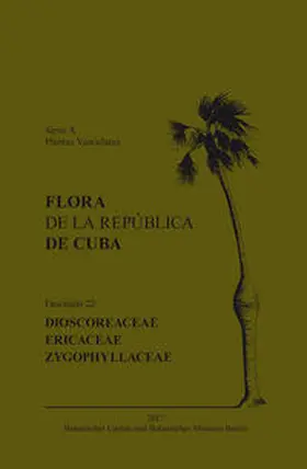 Greuter / Rankin Rodríguez |  Flora de la República de Cuba. Fascículo 22. Dioscoreaceae. Ericaceae. Zygophyllaceae | Buch |  Sack Fachmedien