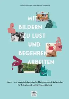 Schmutzer / Thuswald |  Mit Bildern zu Lust und Begehren arbeiten | Buch |  Sack Fachmedien