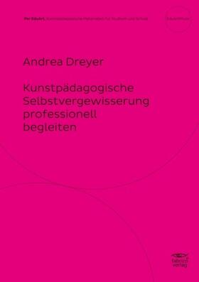 Dreyer |  Kunstpädagogische Selbstvergewisserung professionell begleiten | Buch |  Sack Fachmedien