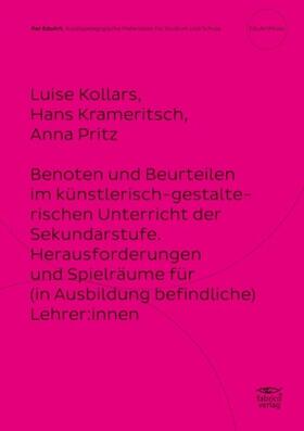 Kollars / Krameritsch / Pritz |  Benoten und Beurteilen im künstlerisch-gestalterischen Unterricht der Sekundarstufe. | Buch |  Sack Fachmedien