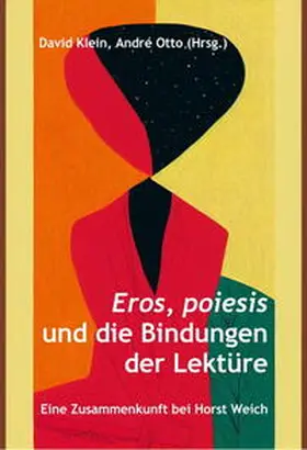 Klein / Otto |  Eros, poiesis und die Bindungen der Lektüre | Buch |  Sack Fachmedien