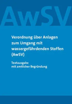  Verordnung über Anlagen zum Umgang mit wassergefährdenden Stoffen (AwSV) | Buch |  Sack Fachmedien