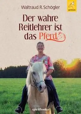 Schögler |  Der wahre Reitlehrer ist das Pferd | Buch |  Sack Fachmedien