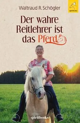 Schögler |  Der wahre Reitlehrer ist das Pferd | eBook | Sack Fachmedien
