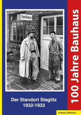 Jüttemann |  100 Jahre Bauhaus. Der Standort Steglitz 1932-1933 | Buch |  Sack Fachmedien