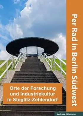Jüttemann |  Orte der Forschung und Industriekultur in Steglitz-Zehlendorf | Buch |  Sack Fachmedien
