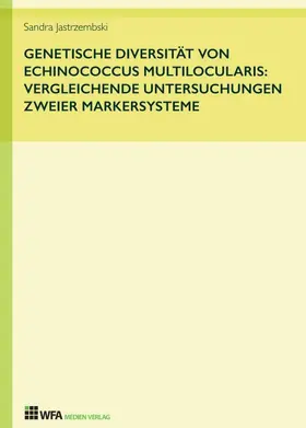 Jastrzembski |  Genetische Diversität von Echinococcus multilocularis: vergleichende Untersuchungen zweier Markersysteme | Buch |  Sack Fachmedien