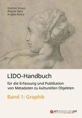 Knaus / Stein / Kailus |  LIDO-Handbuch für die Erfassung und Publikation von Metadaten zu kulturellen Objekten / Graphik | Buch |  Sack Fachmedien