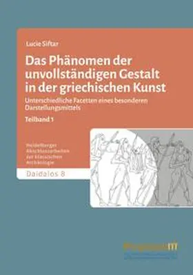 Siftar |  Das Phänomen der unvollständigen Gestalt in der griechischen Kunst / Das Phänomen der unvollständigen Gestalt in der griechischen Kunst - Band 1 | Buch |  Sack Fachmedien