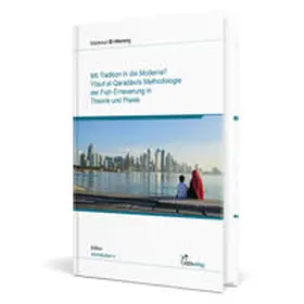 EL-WERENY |  Mit Tradition in die Moderne? Yusuf al-Qaradawis Methodologie der Fiqh-Erneuerung in Theorie und Praxis | Buch |  Sack Fachmedien