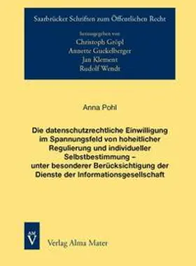 Pohl |  Die datenschutzrechtliche Einwilligung im Spannungsfeld von hoheitlicher Regulierung und individueller Selbstbestimmung – unter besonderer Berücksichtigung der Dienste der Informationsgesellschaft | Buch |  Sack Fachmedien