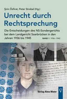 Özfirat / Strobel |  Unrecht durch Rechtsprechung - Die Entscheidungen des NS-Sondergerichts bei dem Landgericht Saarbrücken in den Jahren 1936 bis 1945 - Band 1: 1936 – 1942 | Buch |  Sack Fachmedien