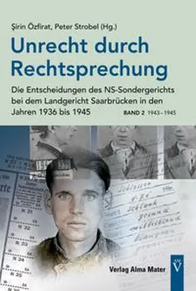 Özfirat / Strobel |  Unrecht durch Rechtsprechung - Die Entscheidungen des NS-Sondergerichts bei dem Landgericht Saarbrücken in den Jahren 1936 bis 1945 - Band 2: 1943 – 1945 | Buch |  Sack Fachmedien