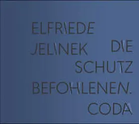 Jelinek |  Die Schutzbefohlenen. Coda; Die Schutzbefohlenen. Appendix | Sonstiges |  Sack Fachmedien