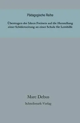 Debus |  Übertragen der Ideen Freinets auf die Herstellung einer Schülerzeitung an einer Schule für Lernhilfe | Buch |  Sack Fachmedien