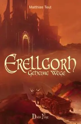 Teut |  Die Erellgorh-Trilogie / Erellgorh - Geheime Wege | Buch |  Sack Fachmedien