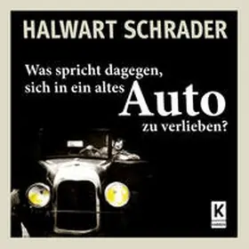 Schrader |  Was spricht dagegen, sich in ein altes Auto zu verlieben? | Buch |  Sack Fachmedien