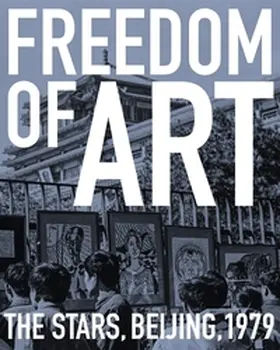 Dal Lago / Lista / Tinari |  Freedom of Art: The Stars, Beijing, 1979 | Buch |  Sack Fachmedien
