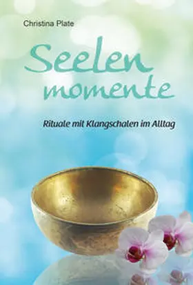 Plate |  Seelenmomente - Rituale mit Klangschalen im Alltag | Buch |  Sack Fachmedien
