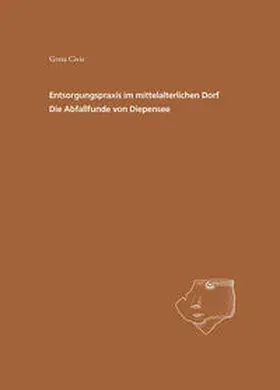 Civis / Schopper |  Entsorgungspraxis im mittelalterlichen Dorf Die Abfallfunde von Diepensee | Buch |  Sack Fachmedien