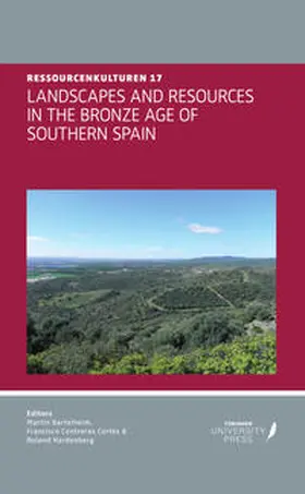 Bartelheim / Contreras Cortés / Hardenberg |  LANDSCAPES AND RESOURCES IN THE BRONZE AGE OF SOUTHERN SPAIN | Buch |  Sack Fachmedien