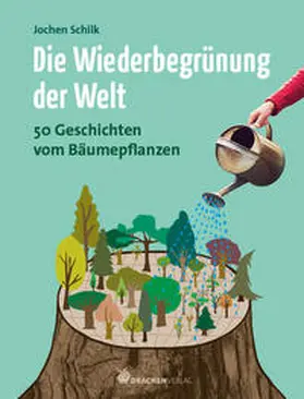 Schilk |  Die Wiederbegrünung der Welt | Buch |  Sack Fachmedien