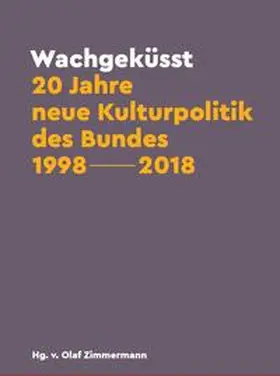 Zimmermann |  Wachgeküsst: 20 Jahre neue Kulturpolitik des Bundes 1998 - 2018 | Buch |  Sack Fachmedien