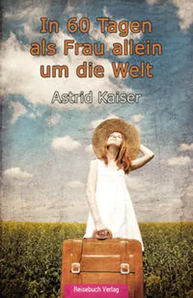 Kaiser |  In 60 Tagen als Frau allein um die Welt | Buch |  Sack Fachmedien