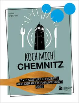 Drechsel |  Koch mich! Chemnitz - Das Kochbuch. 7 x 7 köstliche Rezepte aus der Kulturhauptstadt 2025 | Buch |  Sack Fachmedien