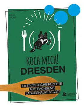 Völkel |  Koch mich! Dresden - Das Kochbuch. 7 x 7 köstliche Rezepte aus Sachsens Landeshauptstadt | Buch |  Sack Fachmedien