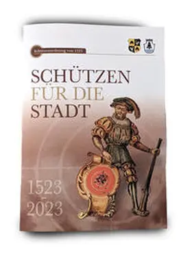 Högel / Schedler / Baumann |  Schützen für die Stadt 1523-2023 | Buch |  Sack Fachmedien