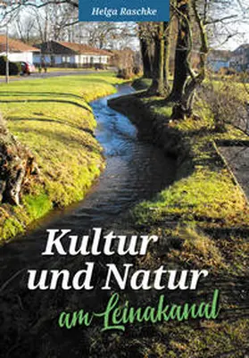 Raschke |  Kultur und Natur am Leinakanal | Buch |  Sack Fachmedien
