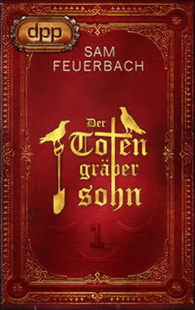 Feuerbach |  Der Totengräbersohn: Buch 1 | Buch |  Sack Fachmedien