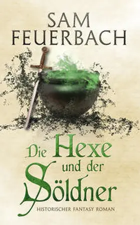 Feuerbach |  Die Hexe und der Söldner | Buch |  Sack Fachmedien