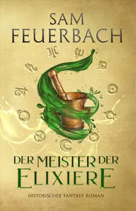 Feuerbach |  Der Meister der Elixiere | Buch |  Sack Fachmedien