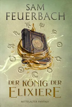 Feuerbach |  Der König der Elixiere | Buch |  Sack Fachmedien