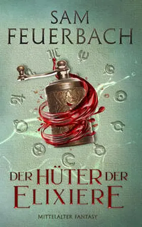 Feuerbach |  Der Hüter der Elixiere | Buch |  Sack Fachmedien
