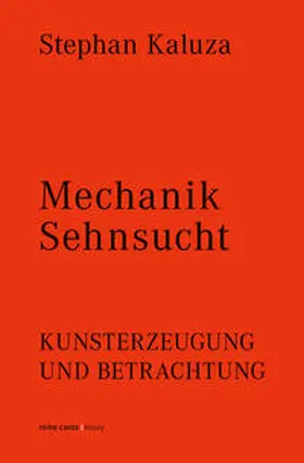 Kaluza |  Stephan Kaluza: Mechanik Sehnsucht. Kunsterzeugung und Betrachtung | Buch |  Sack Fachmedien