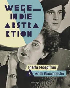 Zeppelin Museum Friedrichshafen GmbH / Emmert / Neddermeyer |  Wege in die Abstraktion – Marta Hoepffner und Willi Baumeister | Buch |  Sack Fachmedien