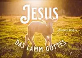 Becker |  Jesus - Das Lamm Gottes | Buch |  Sack Fachmedien