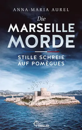 Aurel |  Die Marseille-Morde - Stille Schreie auf Pomègues | Buch |  Sack Fachmedien