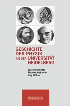 Heintze / DeKieviet / Hüfner |  Geschichte der Physik an der Universität Heidelberg | Buch |  Sack Fachmedien