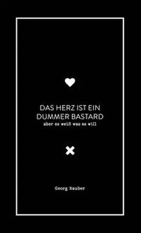 Rauber / Kampenwand Verlag |  Das Herz ist ein dummer Bastard - aber es weiß was es will | Buch |  Sack Fachmedien